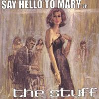 The Stuff : Say Hello To Mary EP