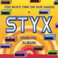 Various Artists : Too Much Time On Our Hands: A STYX Tribute Album
