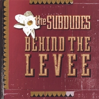 Subdudes : Behind The Levee