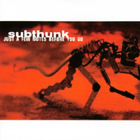 SUBTHUNK: Just A Few Notes Before You Go