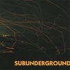 SUBUNDERGROUND: Subunderground