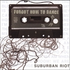 SUBURBAN RIOT: Forgot How To Dance