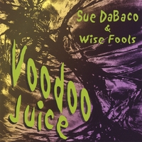 SUE DABACO AND WISE FOOLS: Voodoo Juice