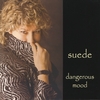 SUEDE: Dangerous Mood
