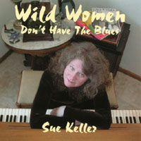 SUE KELLER: Wild Women Don't Have The Blues