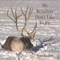 Sue Keller : My Reindeer Don't Like To Fly