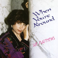 Sue Matthews : When You're Around