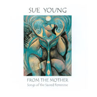 SUE YOUNG: From the Mother - Songs of the Sacred Feminine