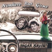 SUGAR BAYOU: Nowhere But Gone