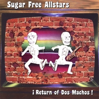 Sugar Free Allstars : Return of Dos Machos!