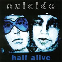 SUICIDE: Half Alive