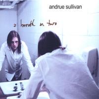 Andrue Sullivan : A Breath In Two