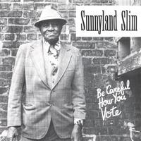 SUNNYLAND SLIM: Be Careful How You Vote