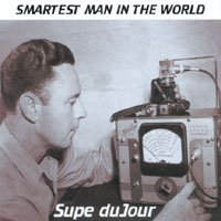 SUPE DUJOUR: Smartest Man in the World