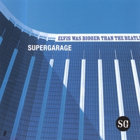 Supergarage : Elvis was Bigger than the Beatles
