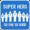 SUPER HERO: So Far, So Good