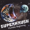 SUPERKRUSH: Humble Begining
