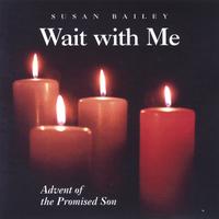 Susan Bailey : Wait with Me: Advent of the Promised Son