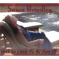 Susan Brindley : With So Little To Be Sure Of