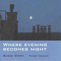 Susan Covey : Where evening becomes night