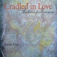 Susan Frye : Cradled in Love - Lullabies for Everyone