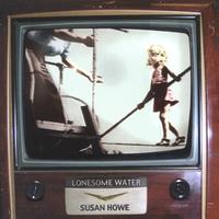 Susan Howe : Lonesome Water
