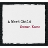 Susan Kane: A Word Child