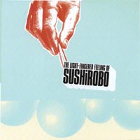 Sushirobo : The Light-Fingered Feeling of Sushirobo