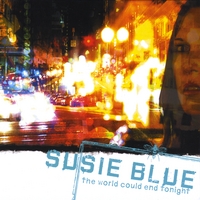 Susie Blue : The World Could End Tonight