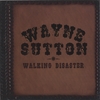 WAYNE SUTTON: Walking Disaster