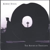 Robert Svilpa : The Sound of Thoughts