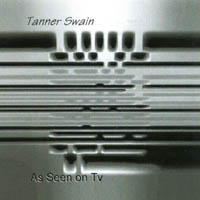 Tanner Swain : As Seen On TV
