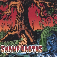 Swamp Cactus : Four Decades