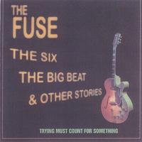 The Fuse, The Six, The Big Beat  and Other Stories : Trying Must Count For Something