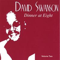 David Swanson : Dinner At Eight vol. 2
