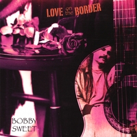 BOBBY SWEET: Love On The Border