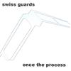 SWISS GUARDS: Once The Process