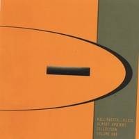 KILL SWITCH...KLICK: Almost Ambient Collection Volume One