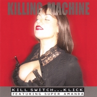 Kill Switch...Klick featuring Super Amanda : Killing Machine