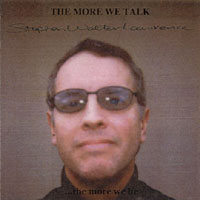 Stephen Walter Lawrence : The More We Talk ... the more we lie