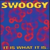 SWOOGY: It Is What It Is.