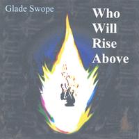GLADE SWOPE: Who Will Rise Above
