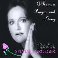 Sylvia Groeger : A Rose, A Prayer, and A Song