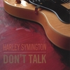 HARLEY SYMINGTON: Don't Talk