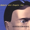 SYNTH GROOVE: Robots Are People Too