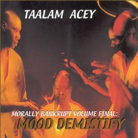 Taalam Acey : Moral Bankrupt Volume Final: Mood Demystify