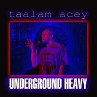 Taalam Acey : Underground Heavy