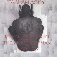 Taalam Acey : Morally Bankrupt Volume One: the Wickedest Man in Babylon