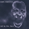 JOHN TABACCO: Tell Me Why Then!
