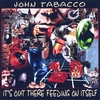 JOHN TABACCO: It's Out There Feeding On Itself